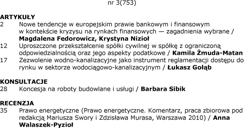 wodno-kanalizacyjne jako instrument reglamentacji dostępu do rynku w sektorze wodociągowo-kanalizacyjnym / Łukasz Gołąb KONSULTACJE 28 Koncesja na roboty budowlane i