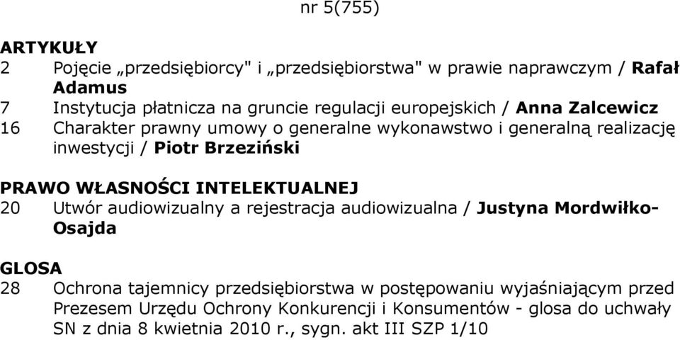 WŁASNOŚCI INTELEKTUALNEJ 20 Utwór audiowizualny a rejestracja audiowizualna / Justyna Mordwiłko- Osajda GLOSA 28 Ochrona tajemnicy