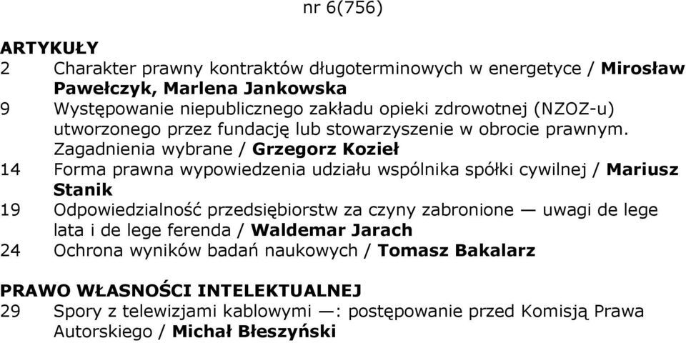 Zagadnienia wybrane / Grzegorz Kozieł 14 Forma prawna wypowiedzenia udziału wspólnika spółki cywilnej / Mariusz Stanik 19 Odpowiedzialność przedsiębiorstw za czyny