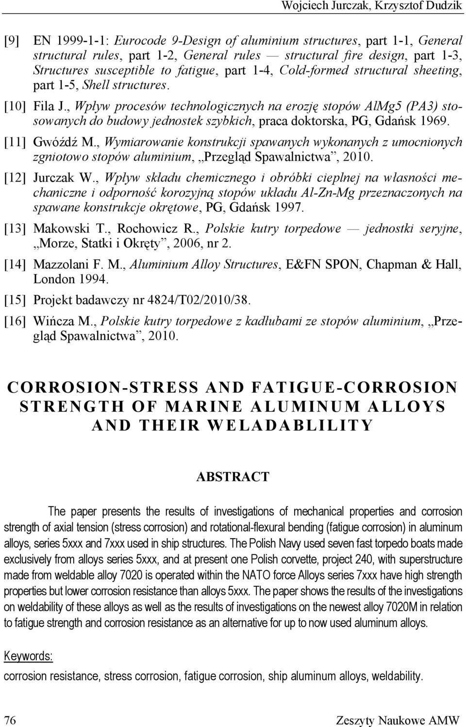 , Wpływ procesów technologicznych na erozję stopów AlMg5 (PA3) stosowanych do budowy jednostek szybkich, praca doktorska, PG, Gdańsk 1969. [11] Gwóźdź M.
