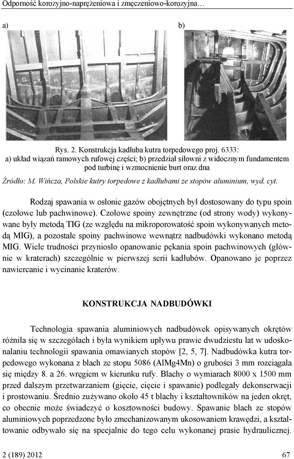 Wińcza, Polskie kutry torpedowe z kadłubami ze stopów aluminium, wyd. cyt. Rodzaj spawania w osłonie gazów obojętnych był dostosowany do typu spoin (czołowe lub pachwinowe).