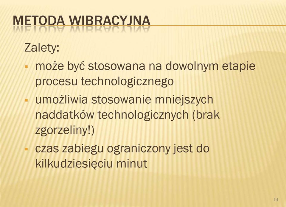 stosowanie mniejszych naddatków technologicznych (brak