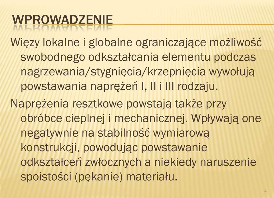 Naprężenia resztkowe powstają także przy obróbce cieplnej i mechanicznej.