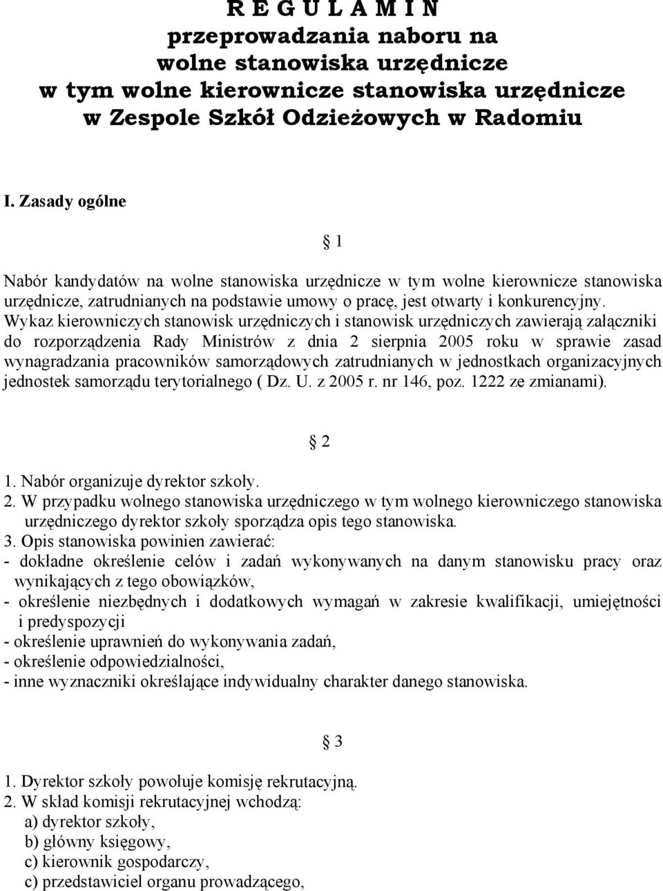 Wykaz kierowniczych stanowisk urzędniczych i stanowisk urzędniczych zawierają załączniki do rozporządzenia Rady Ministrów z dnia 2 sierpnia 2005 roku w sprawie zasad wynagradzania pracowników