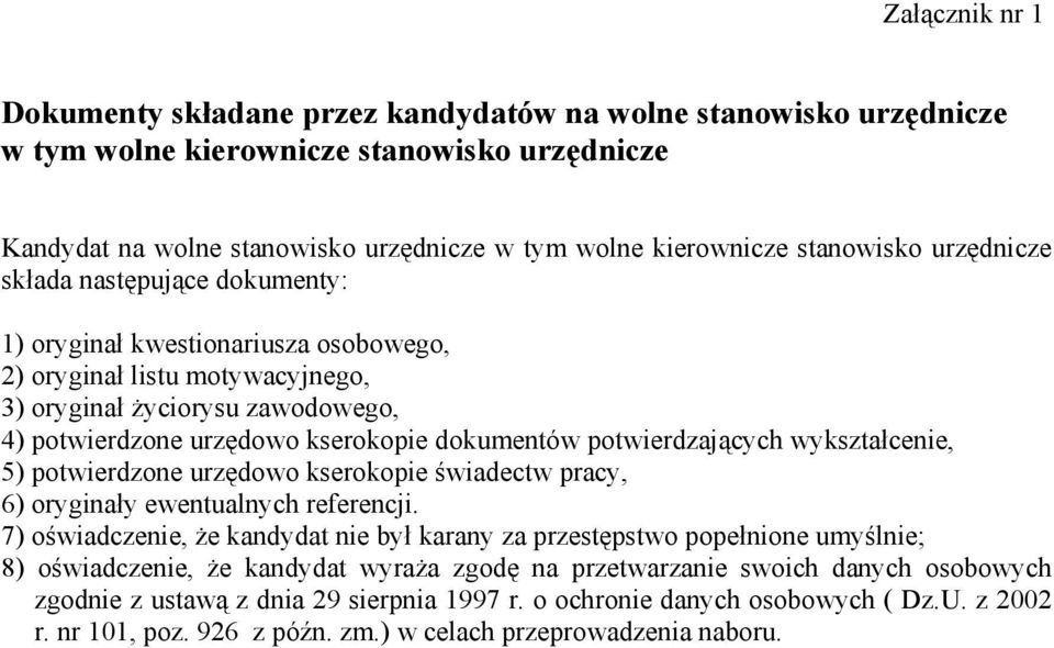 dokumentów potwierdzających wykształcenie, 5) potwierdzone urzędowo kserokopie świadectw pracy, 6) oryginały ewentualnych referencji.