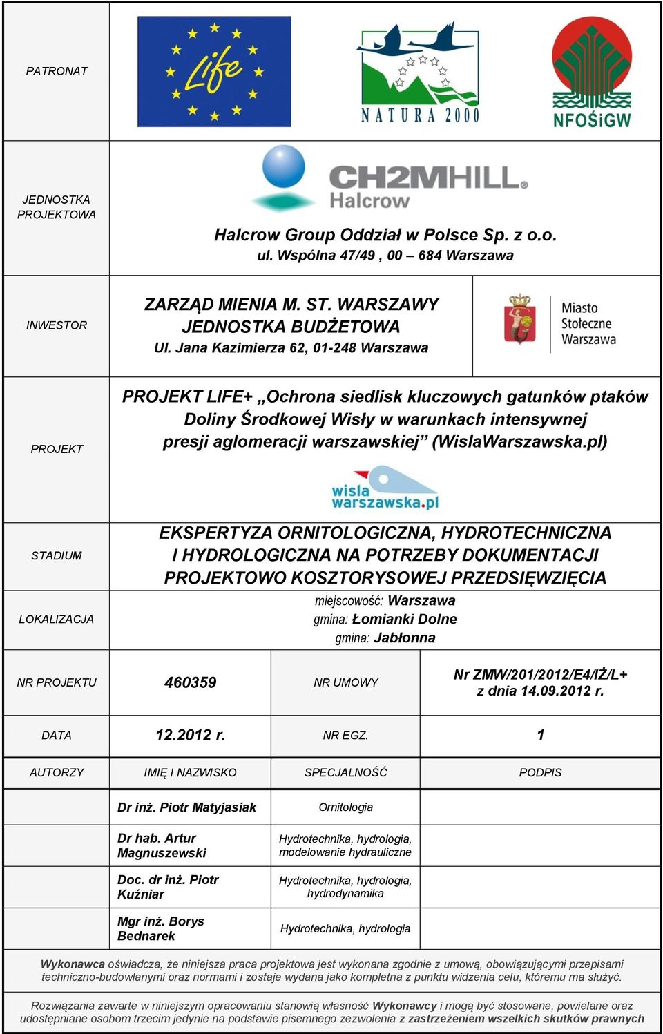 pl) STADIUM LOKALIZACJA EKSPERTYZA ORNITOLOGICZNA, HYDROTECHNICZNA I HYDROLOGICZNA NA POTRZEBY DOKUMENTACJI PROJEKTOWO KOSZTORYSOWEJ PRZEDSIĘWZIĘCIA miejscowość: Warszawa gmina: Łomianki Dolne gmina: