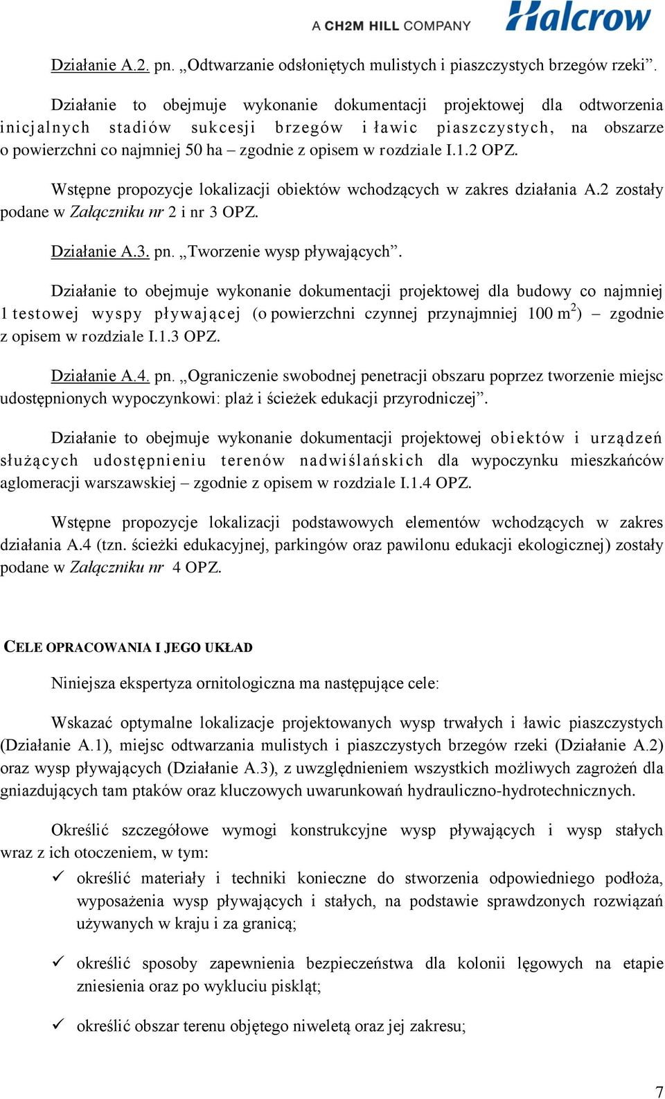 rozdziale I.1.2 OPZ. Wstępne propozycje lokalizacji obiektów wchodzących w zakres działania A.2 zostały podane w Załączniku nr 2 i nr 3 OPZ. Działanie A.3. pn. Tworzenie wysp pływających.