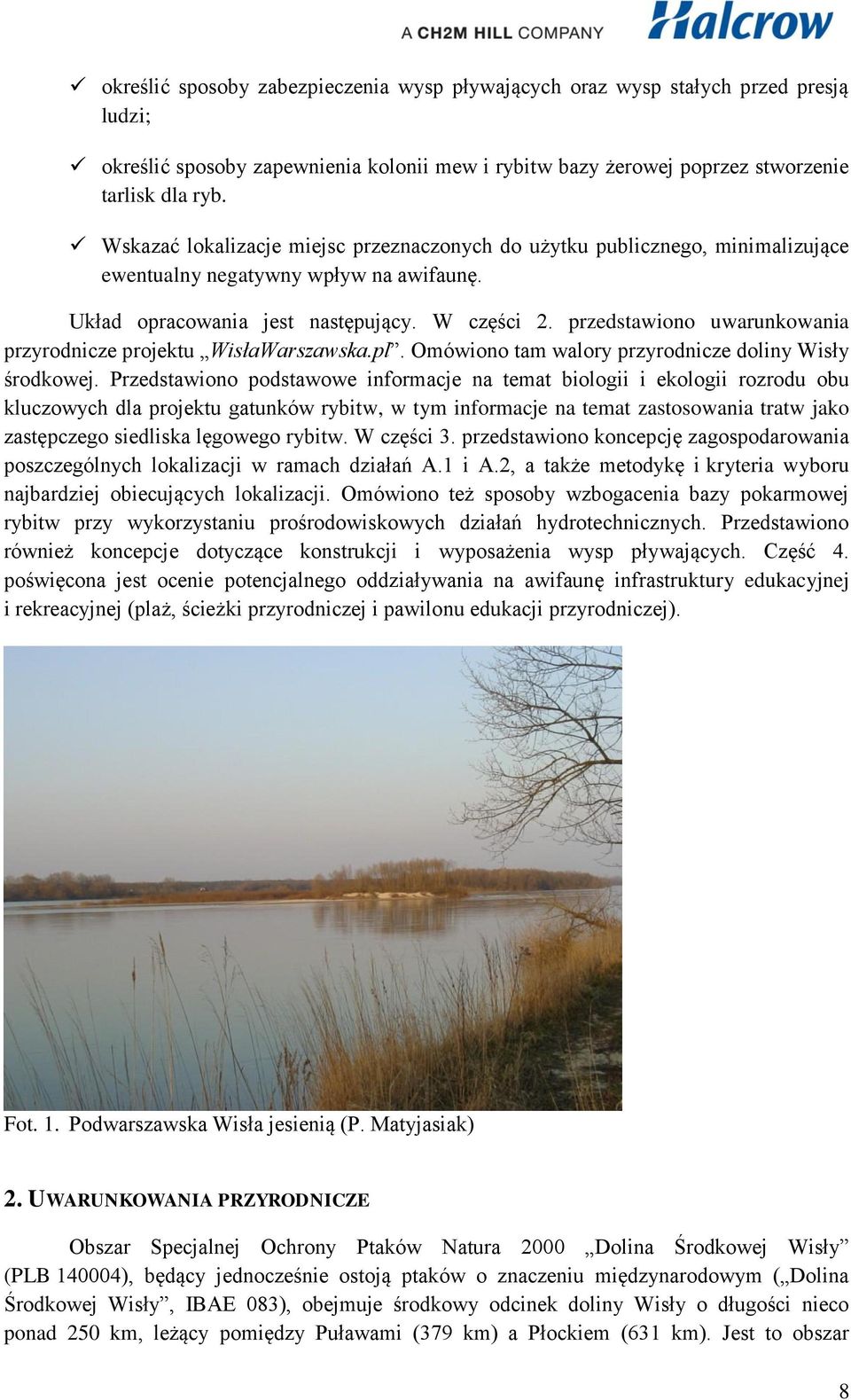 przedstawiono uwarunkowania przyrodnicze projektu WisłaWarszawska.pl. Omówiono tam walory przyrodnicze doliny Wisły środkowej.