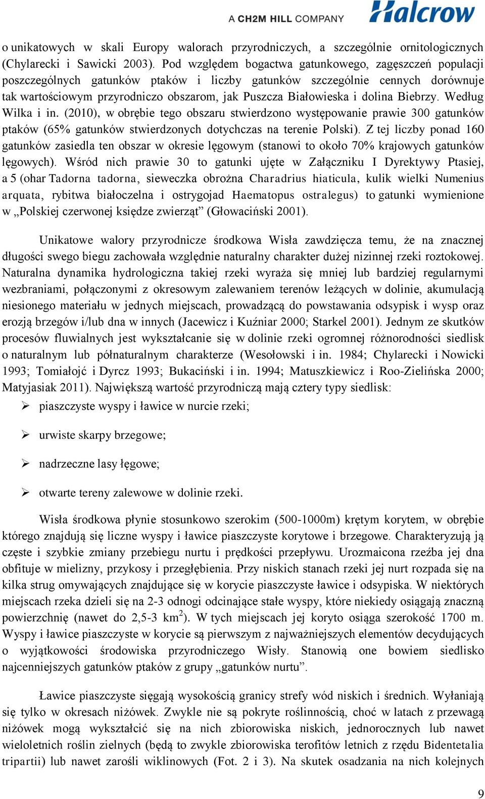 i dolina Biebrzy. Według Wilka i in. (2010), w obrębie tego obszaru stwierdzono występowanie prawie 300 gatunków ptaków (65% gatunków stwierdzonych dotychczas na terenie Polski).