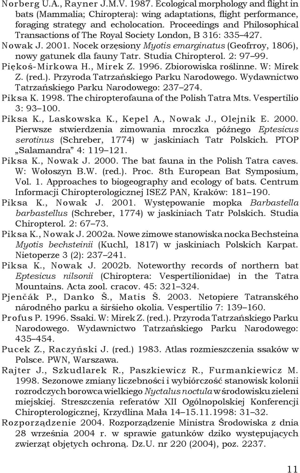 Studia Chiropterol. 2: 97 99. Piękoś-Mirkowa H., Mirek Z. 1996. Zbiorowiska roślinne. W: Mirek Z. (red.). Przyroda Tatrzańskiego Parku Narodowego. Wydawnictwo Tatrzańskiego Parku Narodowego: 237 274.