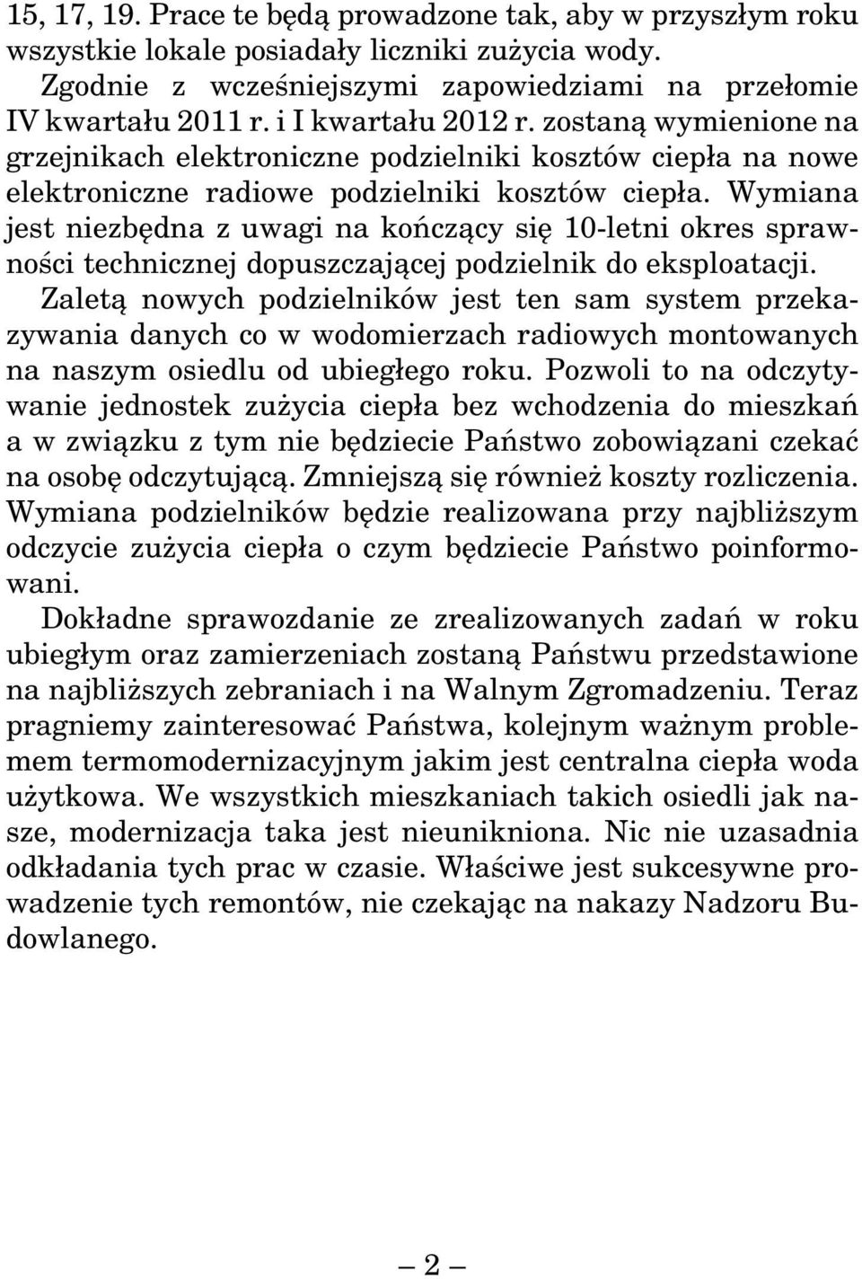 Wymiana jest niezbędna z uwagi na kończący się 10-letni okres sprawności technicznej dopuszczającej podzielnik do eksploatacji.