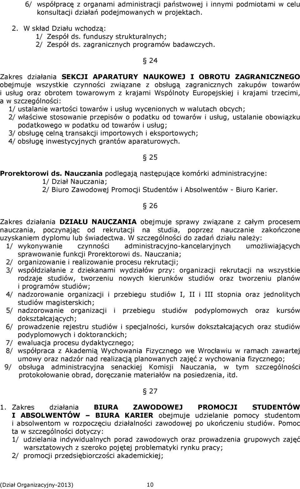 24 Zakres działania SEKCJI APARATURY NAUKOWEJ I OBROTU ZAGRANICZNEGO obejmuje wszystkie czynności związane z obsługą zagranicznych zakupów towarów i usług oraz obrotem towarowym z krajami Wspólnoty