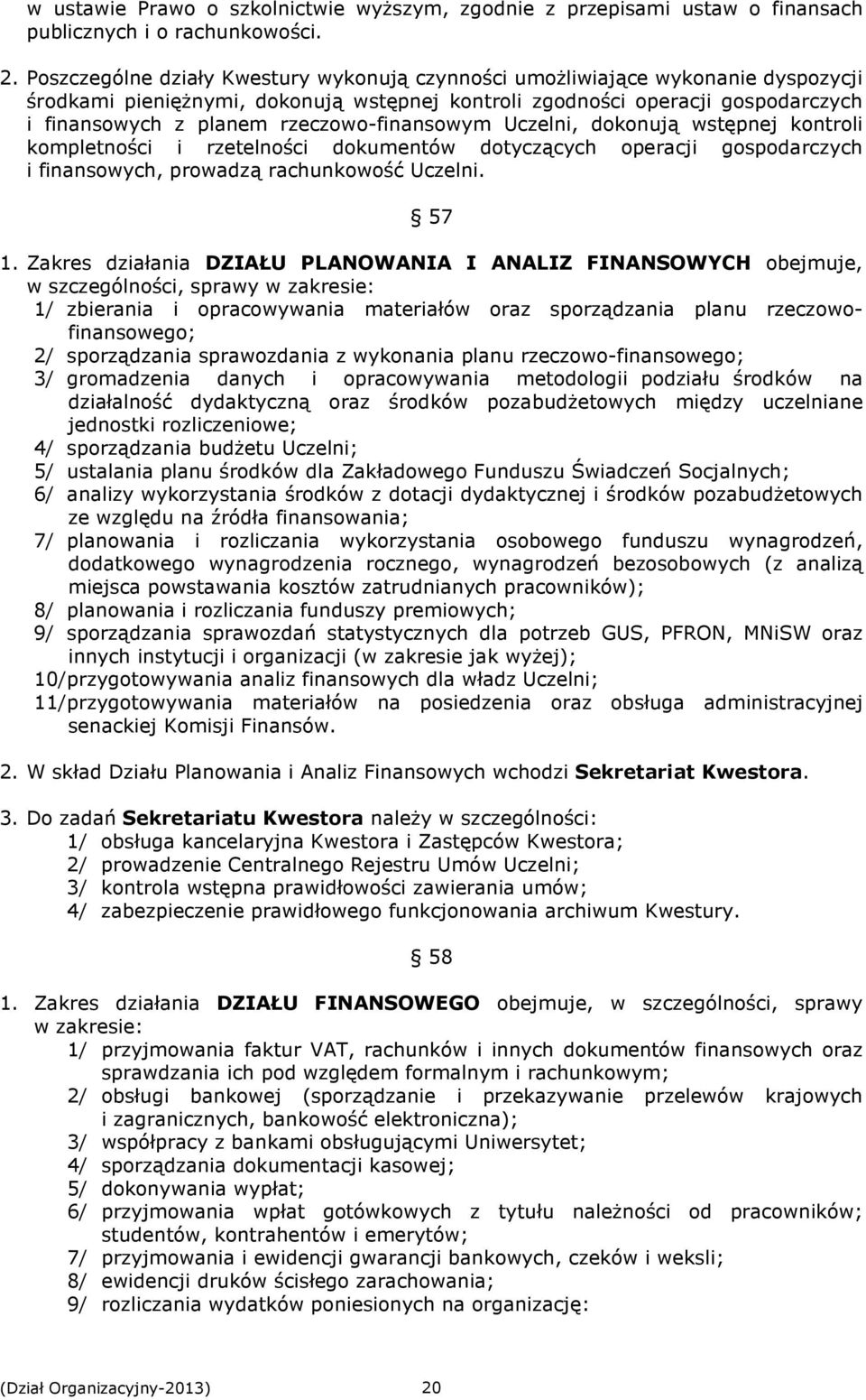 rzeczowo-finansowym Uczelni, dokonują wstępnej kontroli kompletności i rzetelności dokumentów dotyczących operacji gospodarczych i finansowych, prowadzą rachunkowość Uczelni. 57 1.