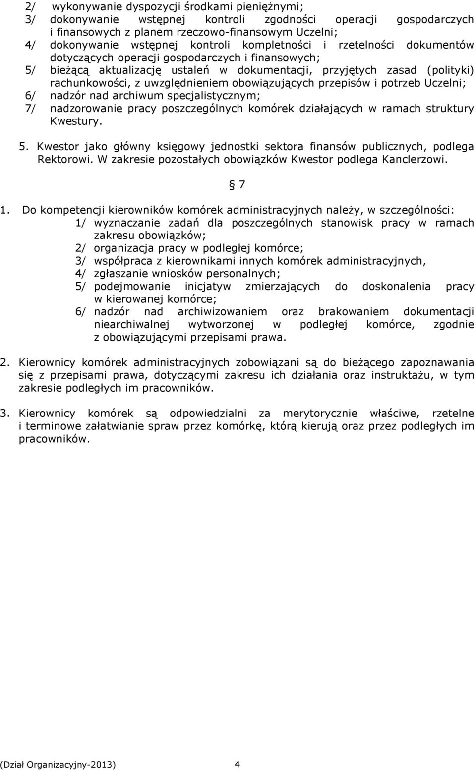 obowiązujących przepisów i potrzeb Uczelni; 6/ nadzór nad archiwum specjalistycznym; 7/ nadzorowanie pracy poszczególnych komórek działających w ramach struktury Kwestury. 5.