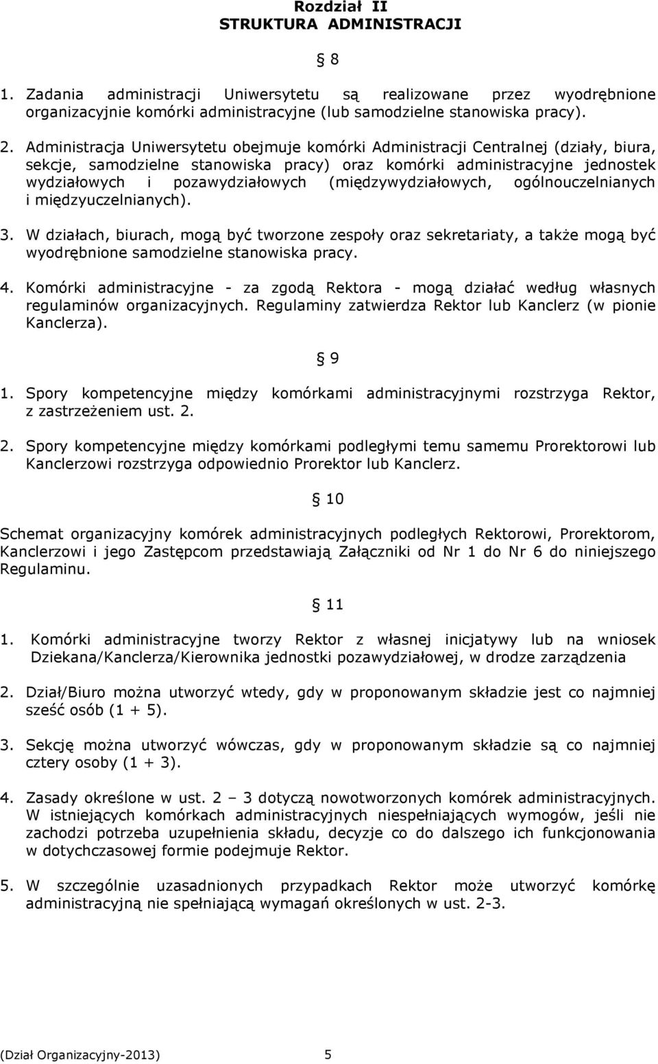 (międzywydziałowych, ogólnouczelnianych i międzyuczelnianych). 3. W działach, biurach, mogą być tworzone zespoły oraz sekretariaty, a także mogą być wyodrębnione samodzielne stanowiska pracy. 4.