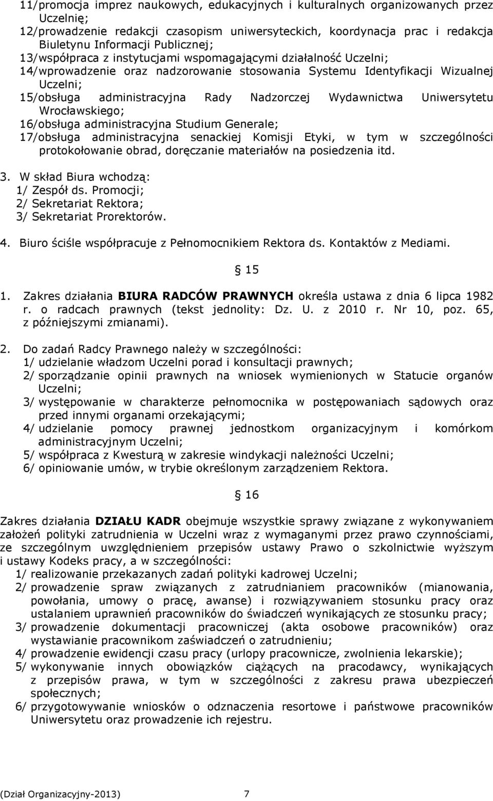 Nadzorczej Wydawnictwa Uniwersytetu Wrocławskiego; 16/ obsługa administracyjna Studium Generale; 17/ obsługa administracyjna senackiej Komisji Etyki, w tym w szczególności protokołowanie obrad,