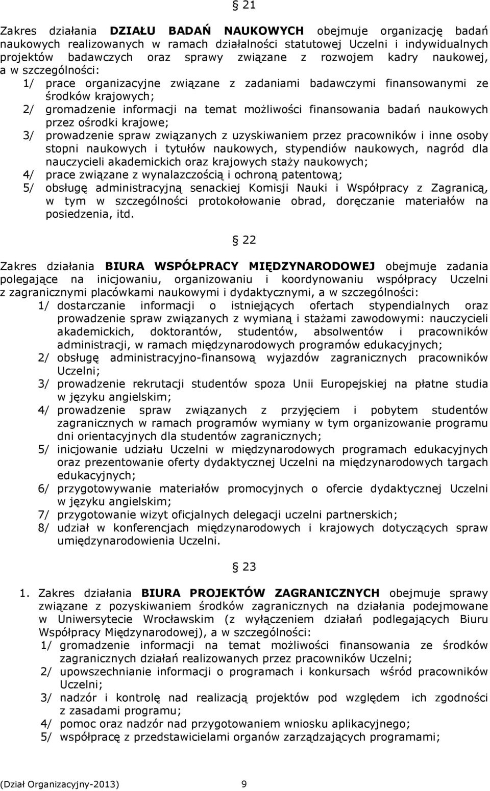 naukowych przez ośrodki krajowe; 3/ prowadzenie spraw związanych z uzyskiwaniem przez pracowników i inne osoby stopni naukowych i tytułów naukowych, stypendiów naukowych, nagród dla nauczycieli