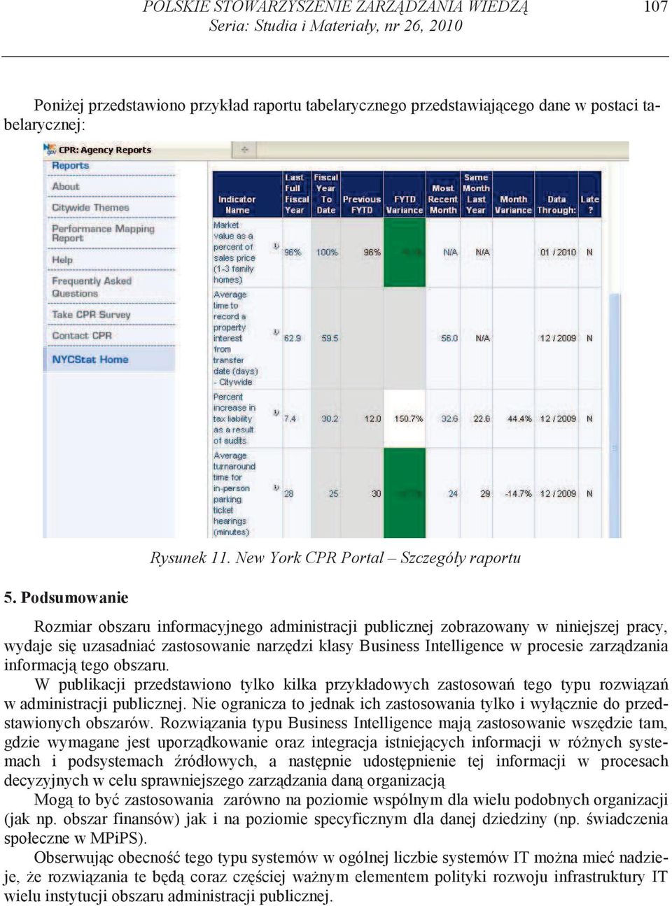 New York CPR Portal Szczegóły raportu Rozmiar obszaru informacyjnego administracji publicznej zobrazowany w niniejszej pracy, wydaje si uzasadnia zastosowanie narz dzi klasy Business Intelligence w