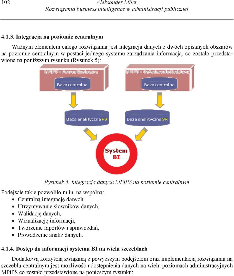 zostało przedstawione na poni szym rysunku (Rysunek 5): Rysunek 5. Integracja danych MPiPS na poziomie centralnym Podej cie takie pozwoliło m.in.