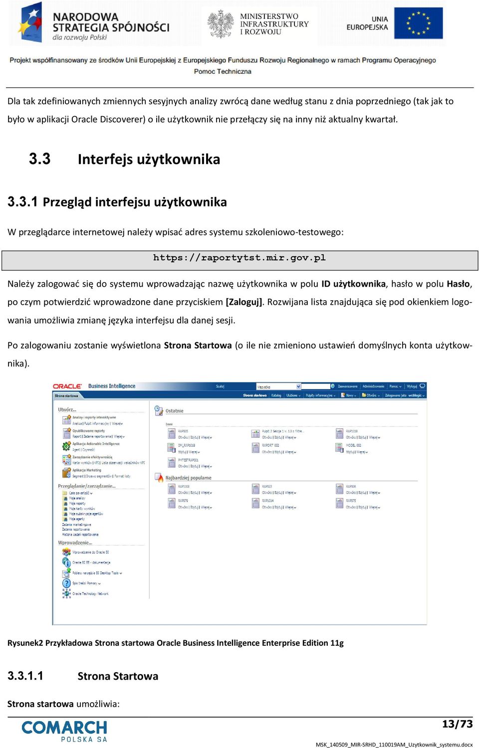 pl Należy zalogowad się do systemu wprowadzając nazwę użytkownika w polu ID użytkownika, hasło w polu Hasło, po czym potwierdzid wprowadzone dane przyciskiem [Zaloguj].