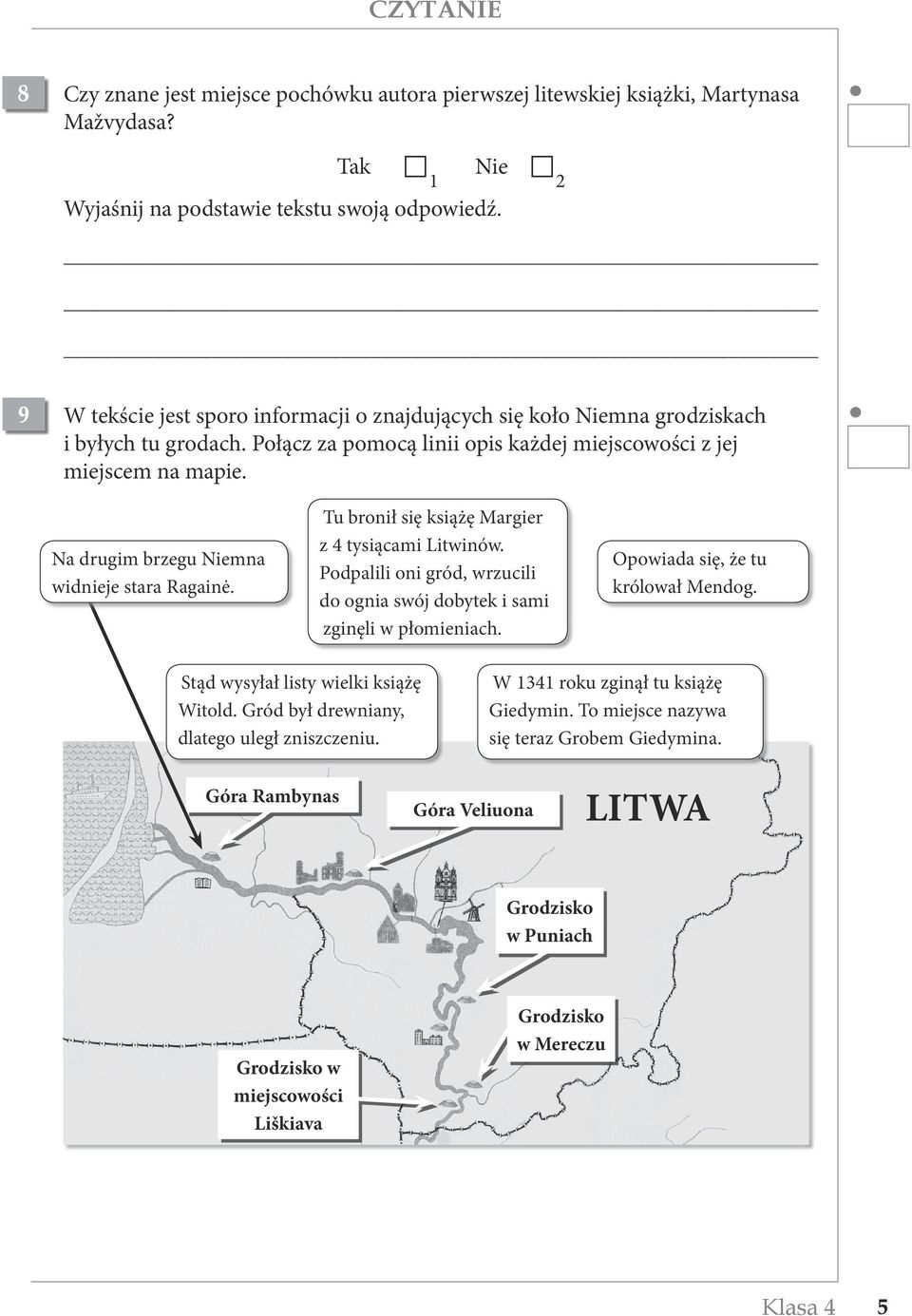 Na drugim brzegu Niemna widnieje stara Ragainė. Tu bronił się książę Margier z 4 tysiącami Litwinów. Podpalili oni gród, wrzucili do ognia swój dobytek i sami zginęli w płomieniach.