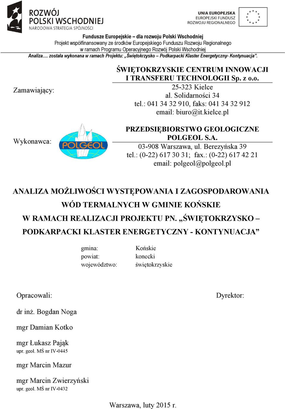 Solidarności 34 tel.: 041 34 32 910, faks: 041 34 32 912 email: biuro@it.kielce.pl PRZEDSIĘBIORSTWO GEOLOGICZNE POLGEOL S.A. 03-908 Warszawa, ul. Berezyńska 39 tel.: (0-22) 617 30 31; fax.