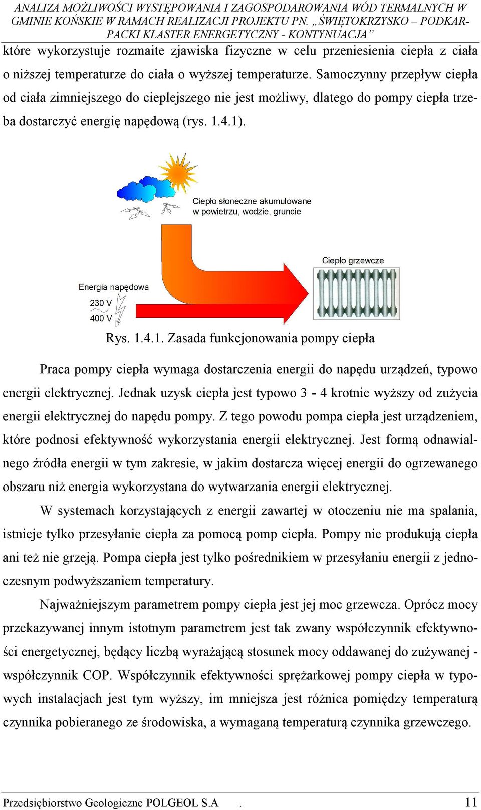 4.1). Rys. 1.4.1. Zasada funkcjonowania pompy ciepła Praca pompy ciepła wymaga dostarczenia energii do napędu urządzeń, typowo energii elektrycznej.