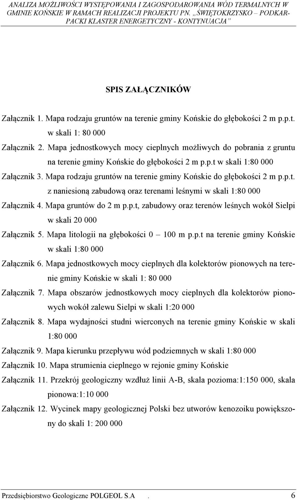 Mapa rodzaju gruntów na terenie gminy Końskie do głębokości 2 m p.p.t. z naniesioną zabudową oraz terenami leśnymi w skali 1:80 000 Załącznik 4. Mapa gruntów do 2 m p.p.t, zabudowy oraz terenów leśnych wokół Sielpi w skali 20 000 Załącznik 5.