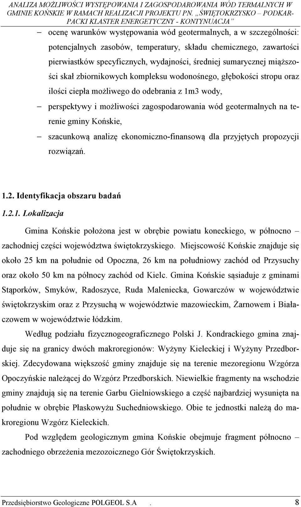 gminy Końskie, szacunkową analizę ekonomiczno-finansową dla przyjętych propozycji rozwiązań. 1.