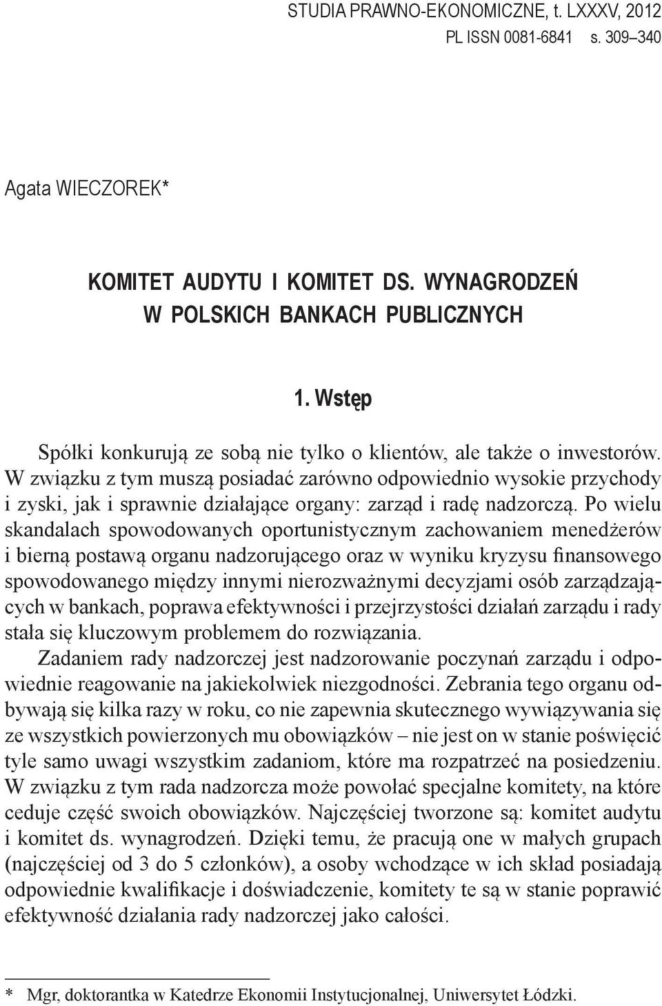 W związku z tym muszą posiadać zarówno odpowiednio wysokie przychody i zyski, jak i sprawnie działające organy: zarząd i radę nadzorczą.