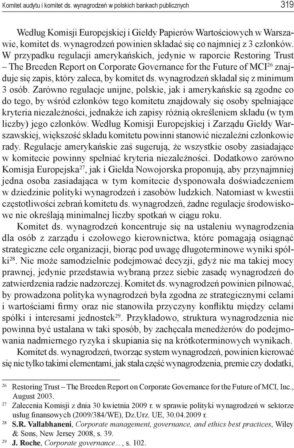 W przypadku regulacji amerykańskich, jedynie w raporcie Restoring Trust The Breeden Report on Corporate Governance for the Future of MCI 26 znajduje się zapis, który zaleca, by komitet ds.