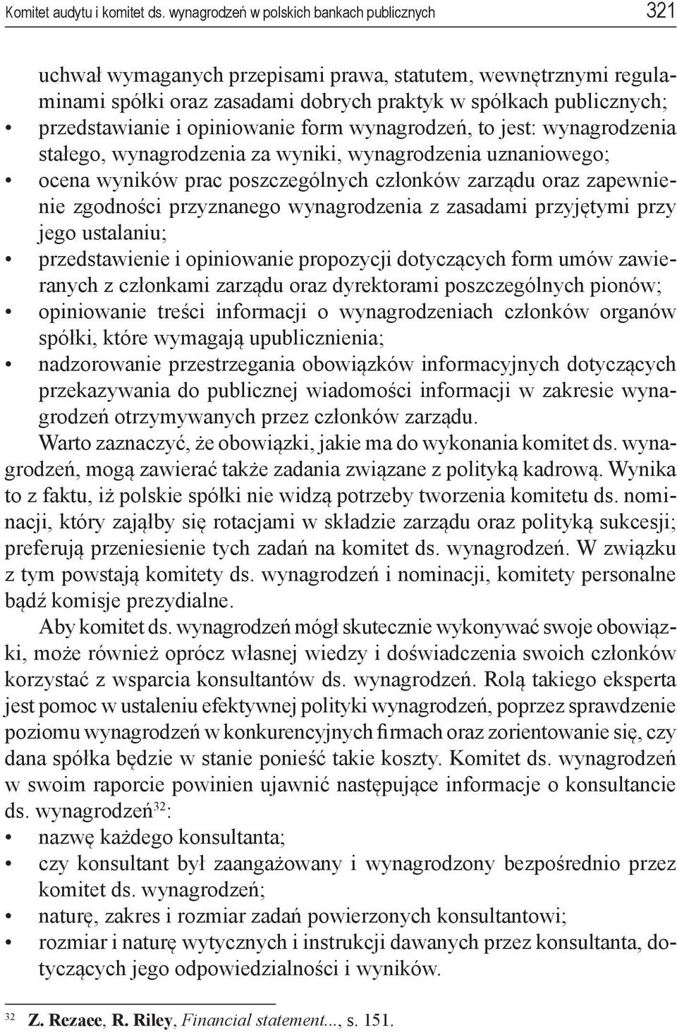 opiniowanie form wynagrodzeń, to jest: wynagrodzenia stałego, wynagrodzenia za wyniki, wynagrodzenia uznaniowego; ocena wyników prac poszczególnych członków zarządu oraz zapewnienie zgodności