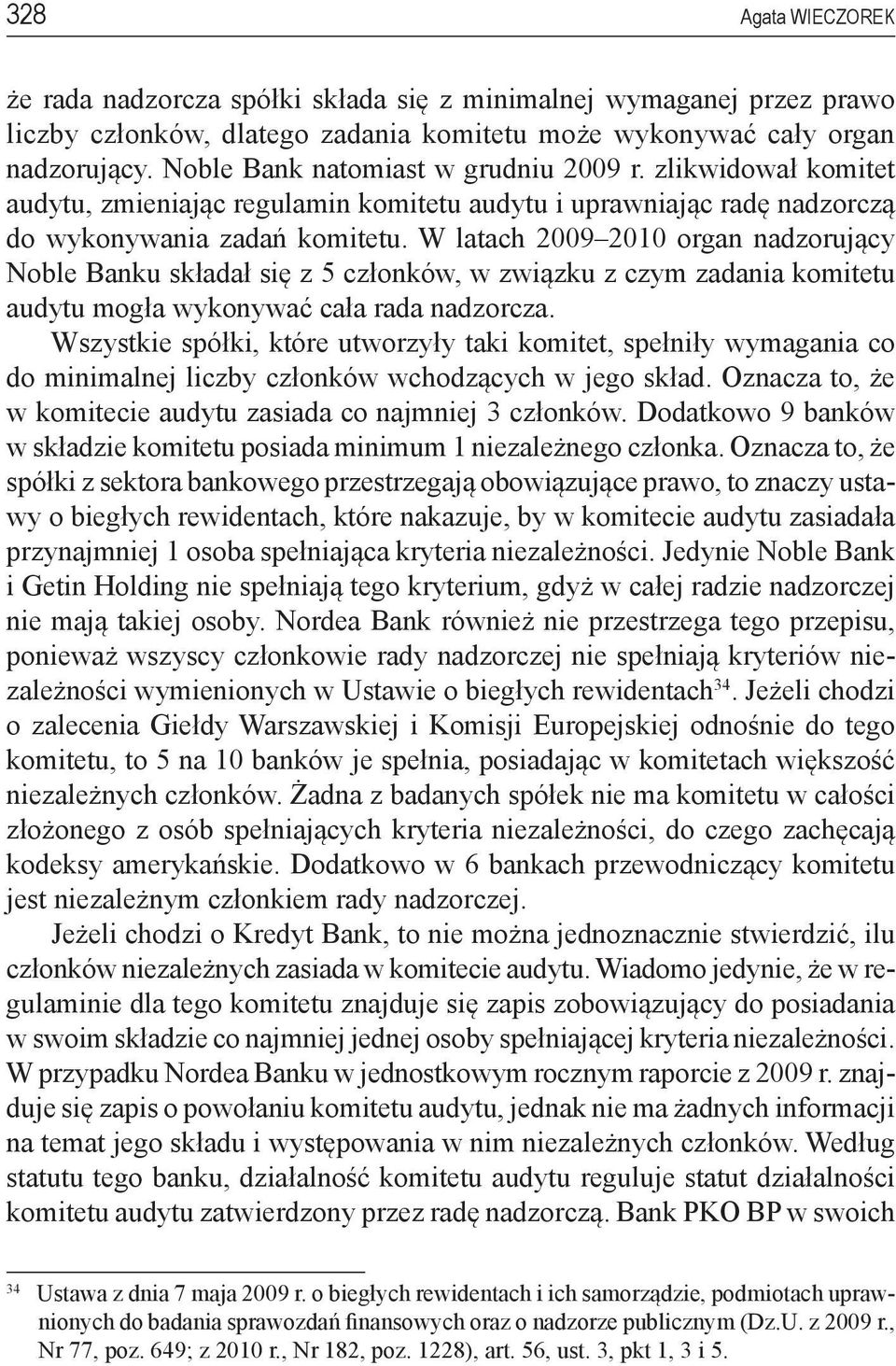 W latach 2009 2010 organ nadzorujący Noble Banku składał się z 5 członków, w związku z czym zadania komitetu audytu mogła wykonywać cała rada nadzorcza.