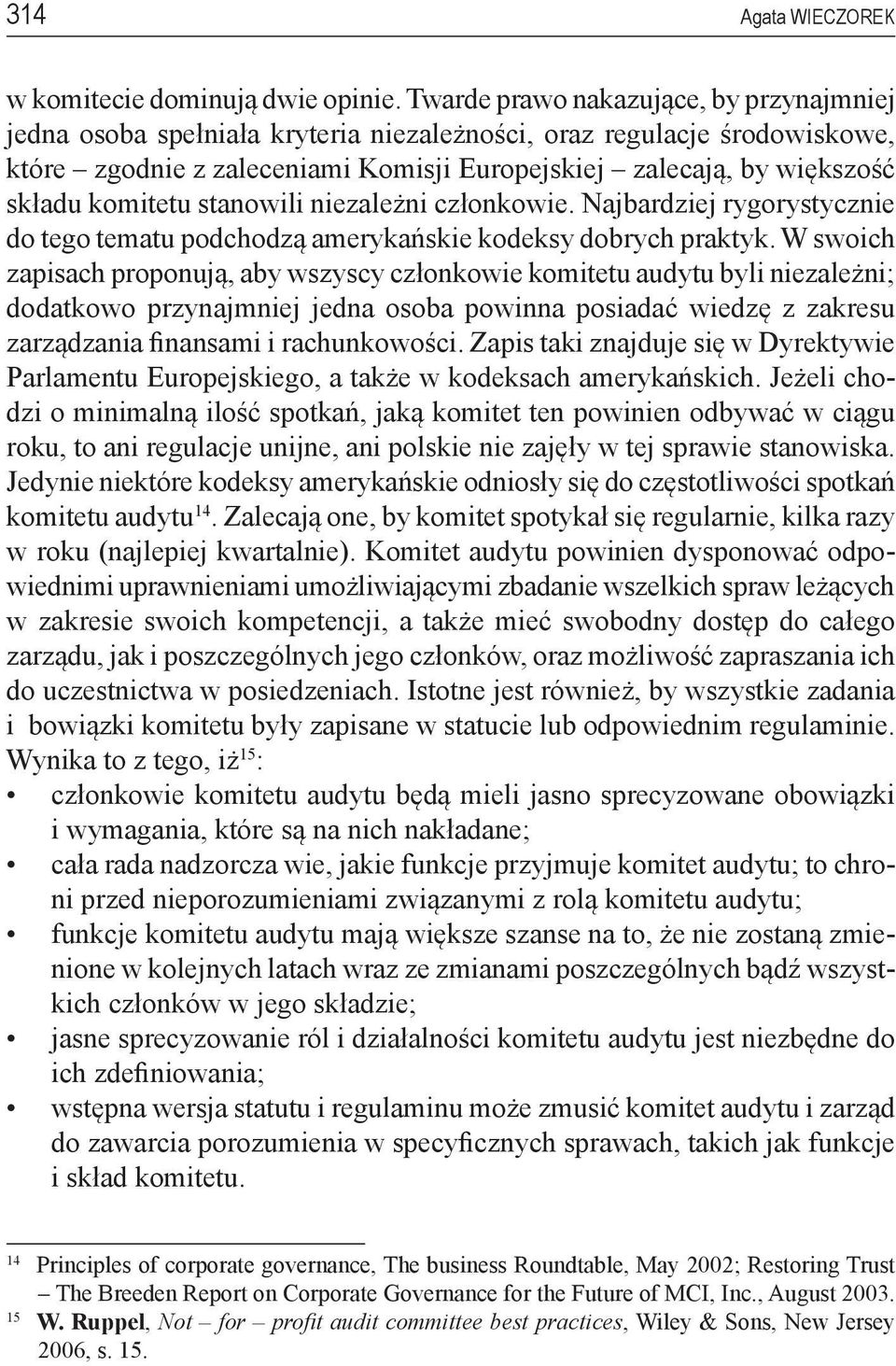 komitetu stanowili niezależni członkowie. Najbardziej rygorystycznie do tego tematu podchodzą amerykańskie kodeksy dobrych praktyk.