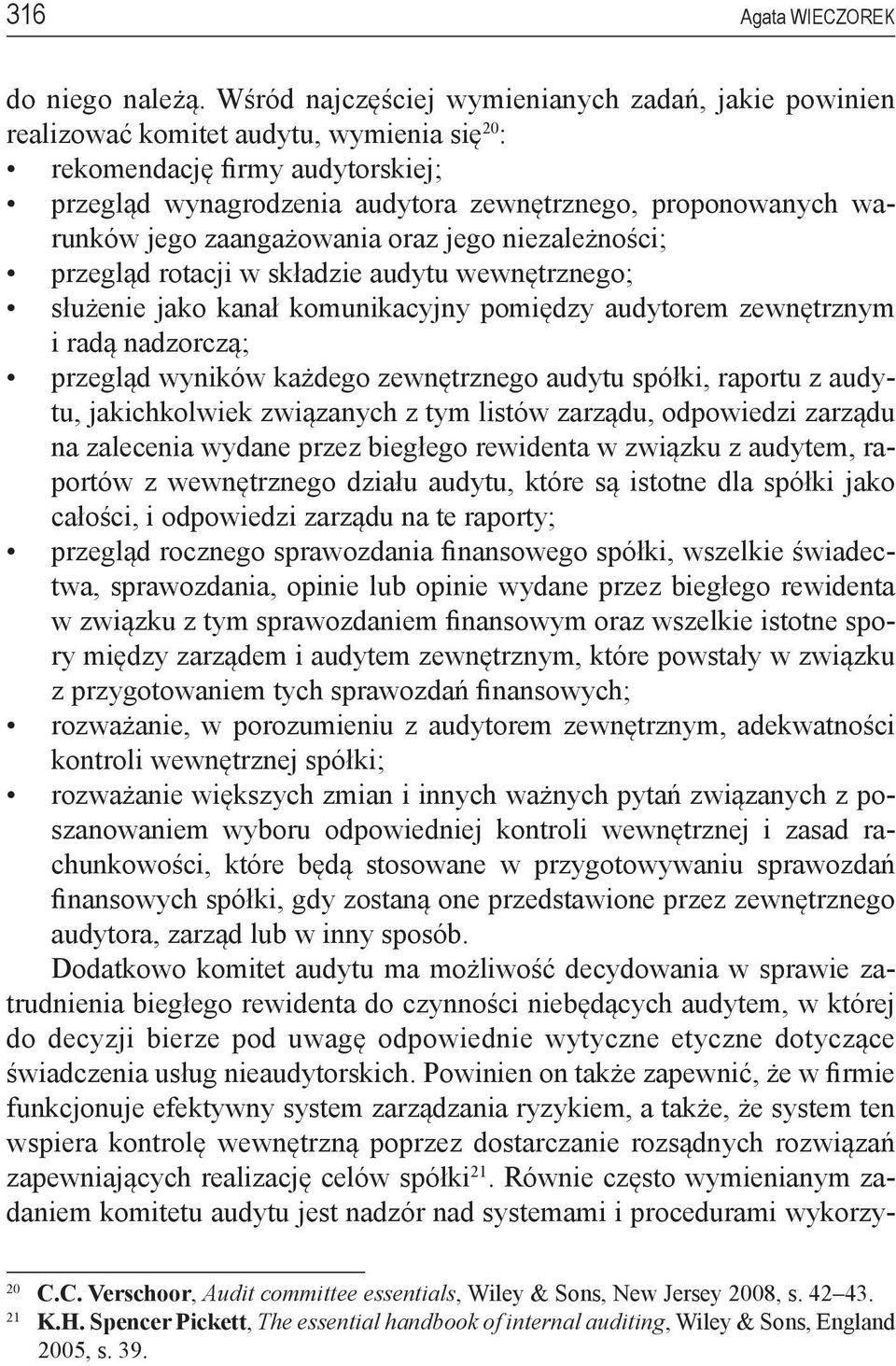 jego zaangażowania oraz jego niezależności; przegląd rotacji w składzie audytu wewnętrznego; służenie jako kanał komunikacyjny pomiędzy audytorem zewnętrznym i radą nadzorczą; przegląd wyników