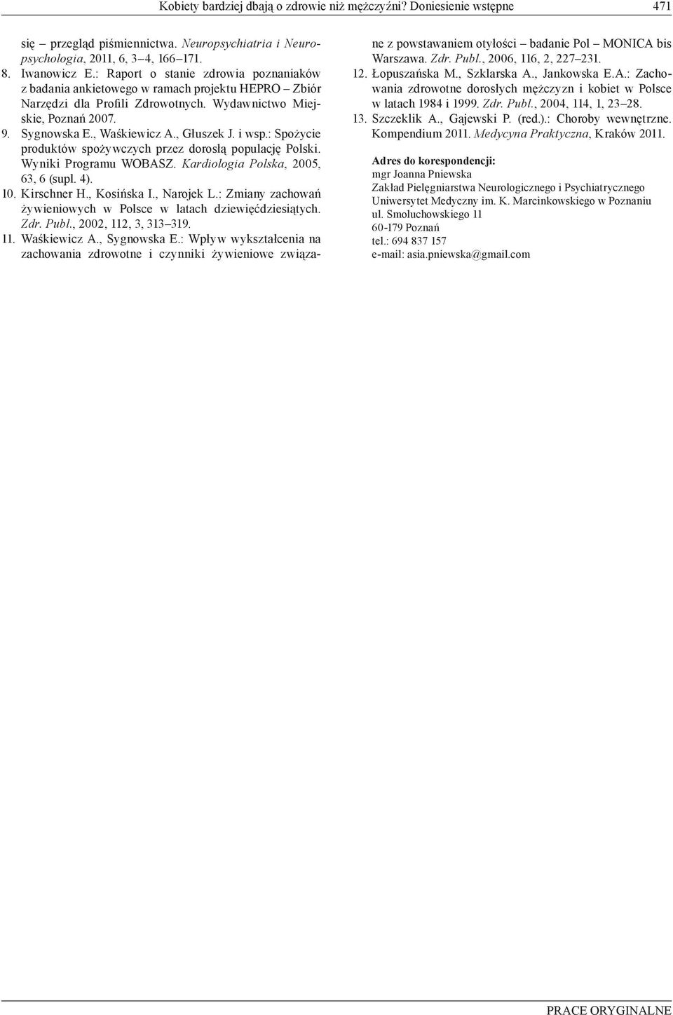 , Głuszek J. i wsp.: Spożycie produktów spożywczych przez dorosłą populację Polski. Wyniki Programu WOBASZ. Kardiologia Polska, 2005, 63, 6 (supl. 4). 10. Kirschner H., Kosińska I., Narojek L.