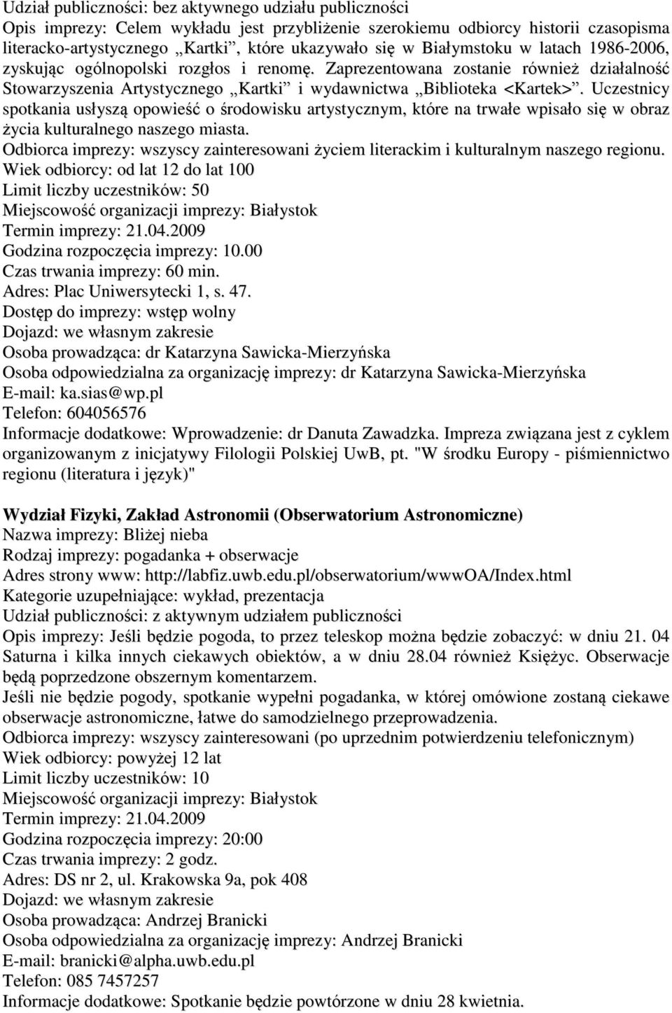 Uczestnicy spotkania usłyszą opowieść o środowisku artystycznym, które na trwałe wpisało się w obraz życia kulturalnego naszego miasta. życiem literackim i kulturalnym naszego regionu.