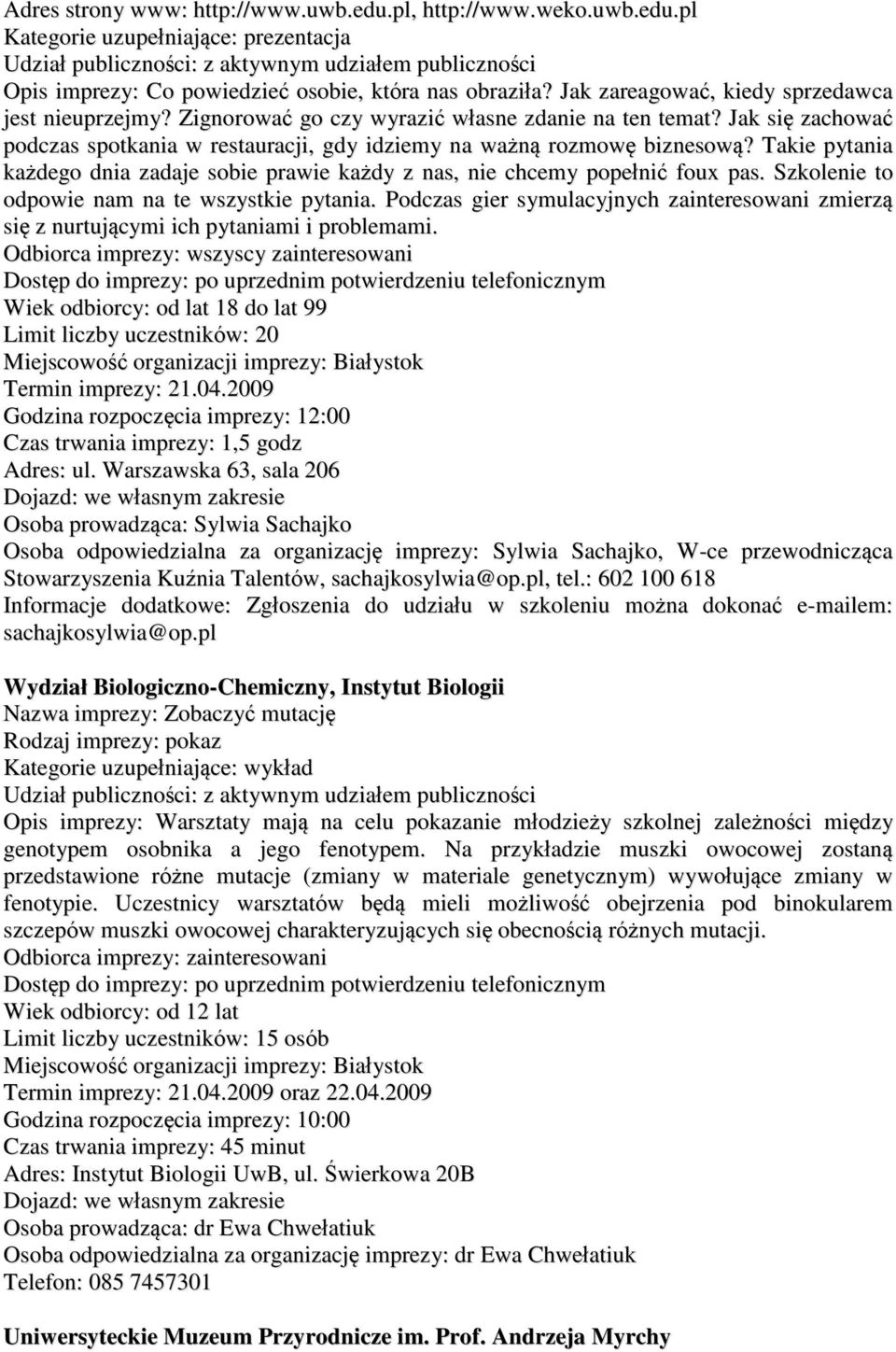 Takie pytania każdego dnia zadaje sobie prawie każdy z nas, nie chcemy popełnić foux pas. Szkolenie to odpowie nam na te wszystkie pytania.