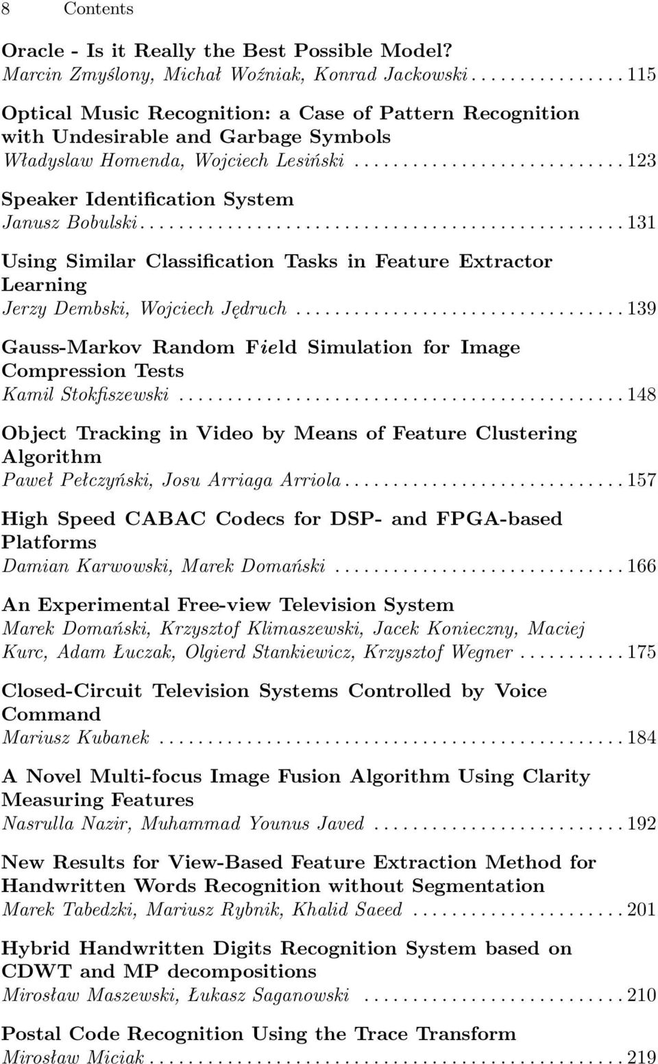 ........................... 123 Speaker Identification System Janusz Bobulski.................................................. 131 Using Similar Classification Tasks in Feature Extractor Learning Jerzy Dembski, Wojciech Jędruch.