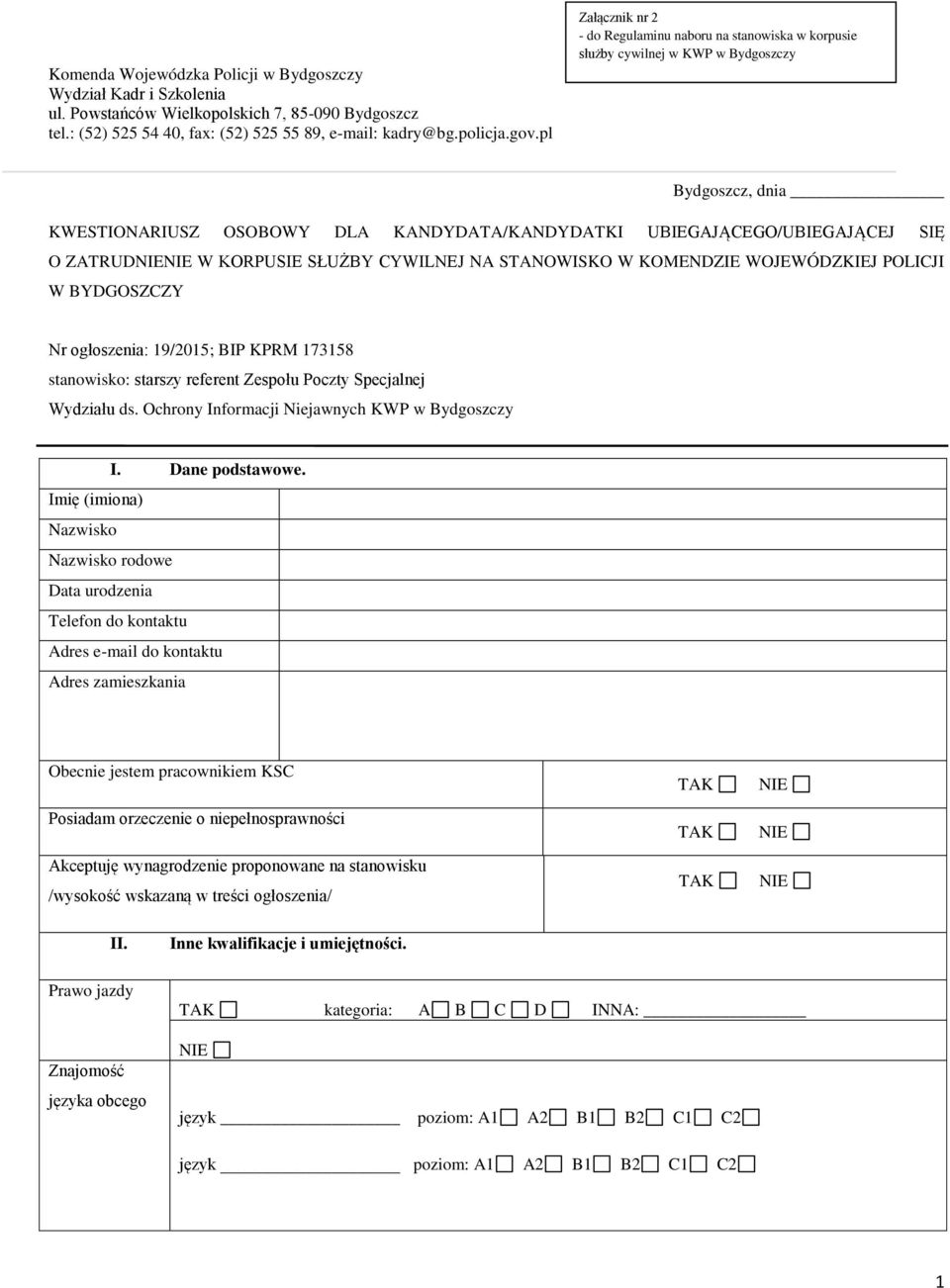 ZATRUD W KORPUSIE SŁUŻBY CYWILNEJ NA STANOWISKO W KOMENDZIE WOJEWÓDZKIEJ POLICJI W BYDGOSZCZY Nr ogłoszenia: 19/2015; BIP KPRM 173158 stanowisko: starszy referent Zespołu Poczty Specjalnej Wydziału