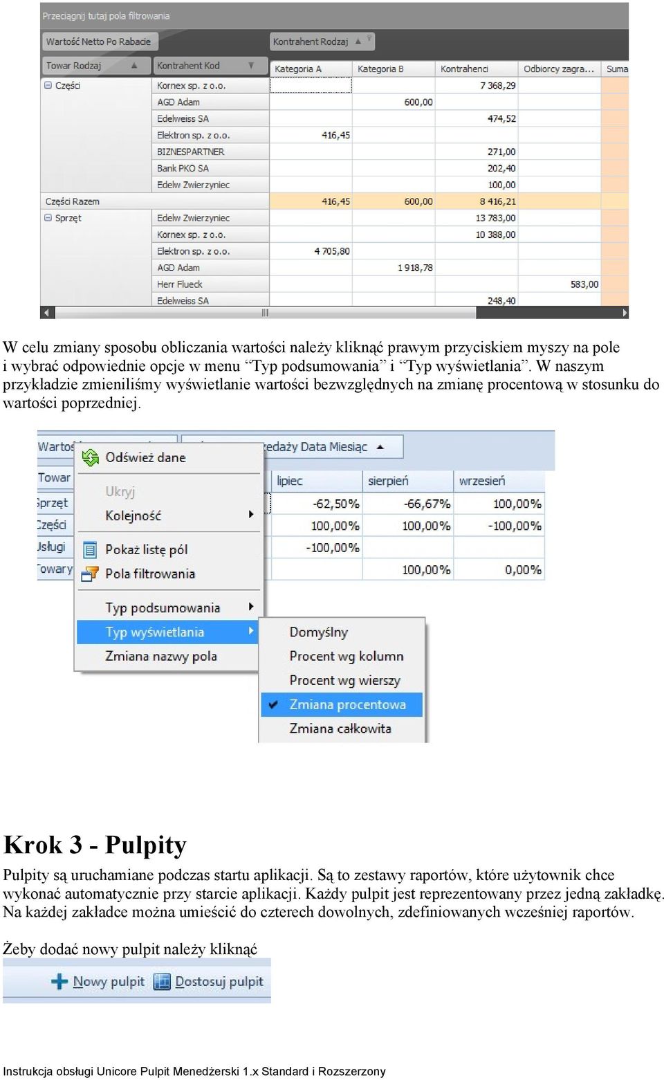 Krok 3 - Pulpity Pulpity są uruchamiane podczas startu aplikacji. Są to zestawy raportów, które użytownik chce wykonać automatycznie przy starcie aplikacji.