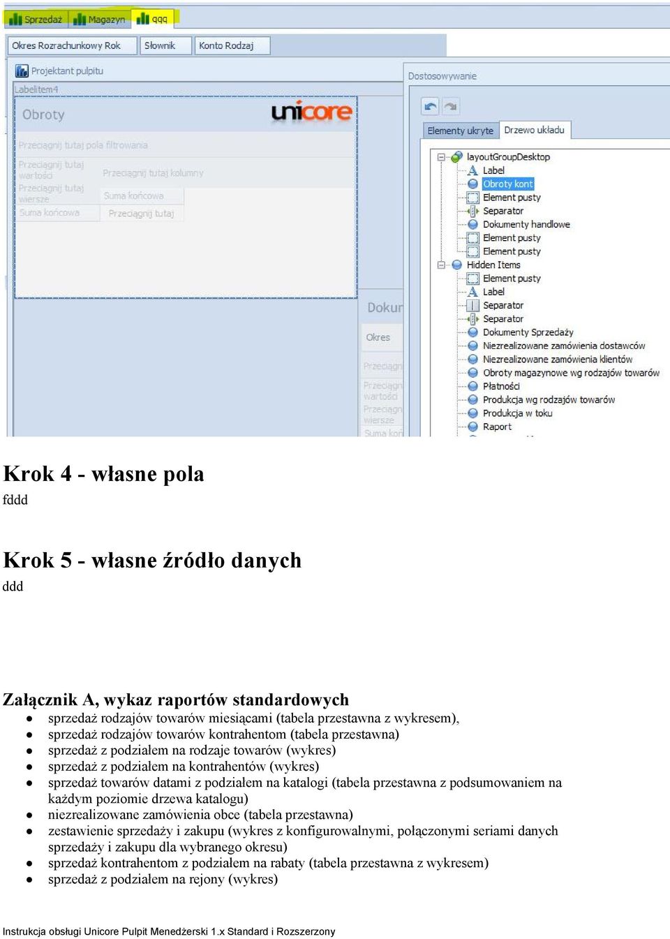 katalogi (tabela przestawna z podsumowaniem na każdym poziomie drzewa katalogu) niezrealizowane zamówienia obce (tabela przestawna) zestawienie sprzedaży i zakupu (wykres z
