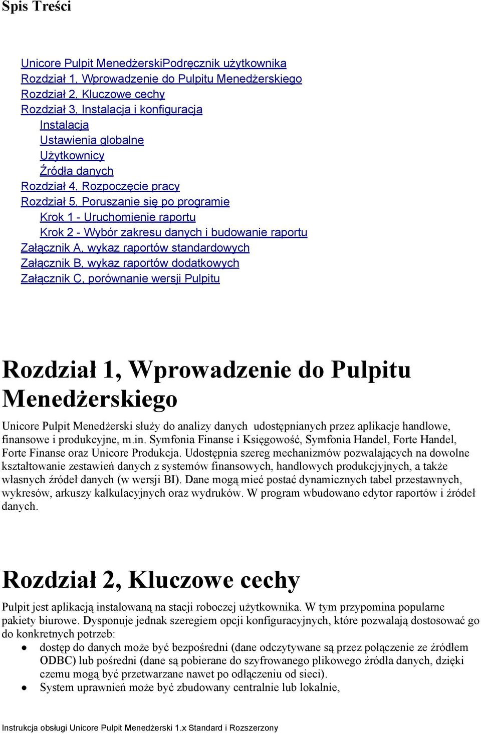 wykaz raportów standardowych Załącznik B, wykaz raportów dodatkowych Załącznik C, porównanie wersji Pulpitu Rozdział 1, Wprowadzenie do Pulpitu Menedżerskiego Unicore Pulpit Menedżerski służy do