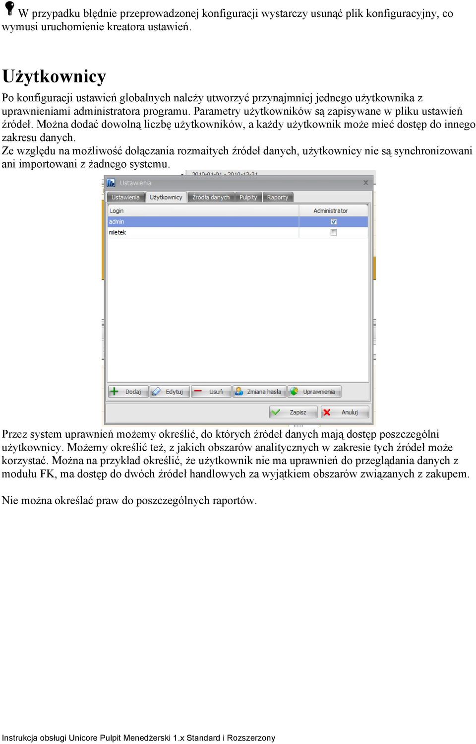 Można dodać dowolną liczbę użytkowników, a każdy użytkownik może mieć dostęp do innego zakresu danych.