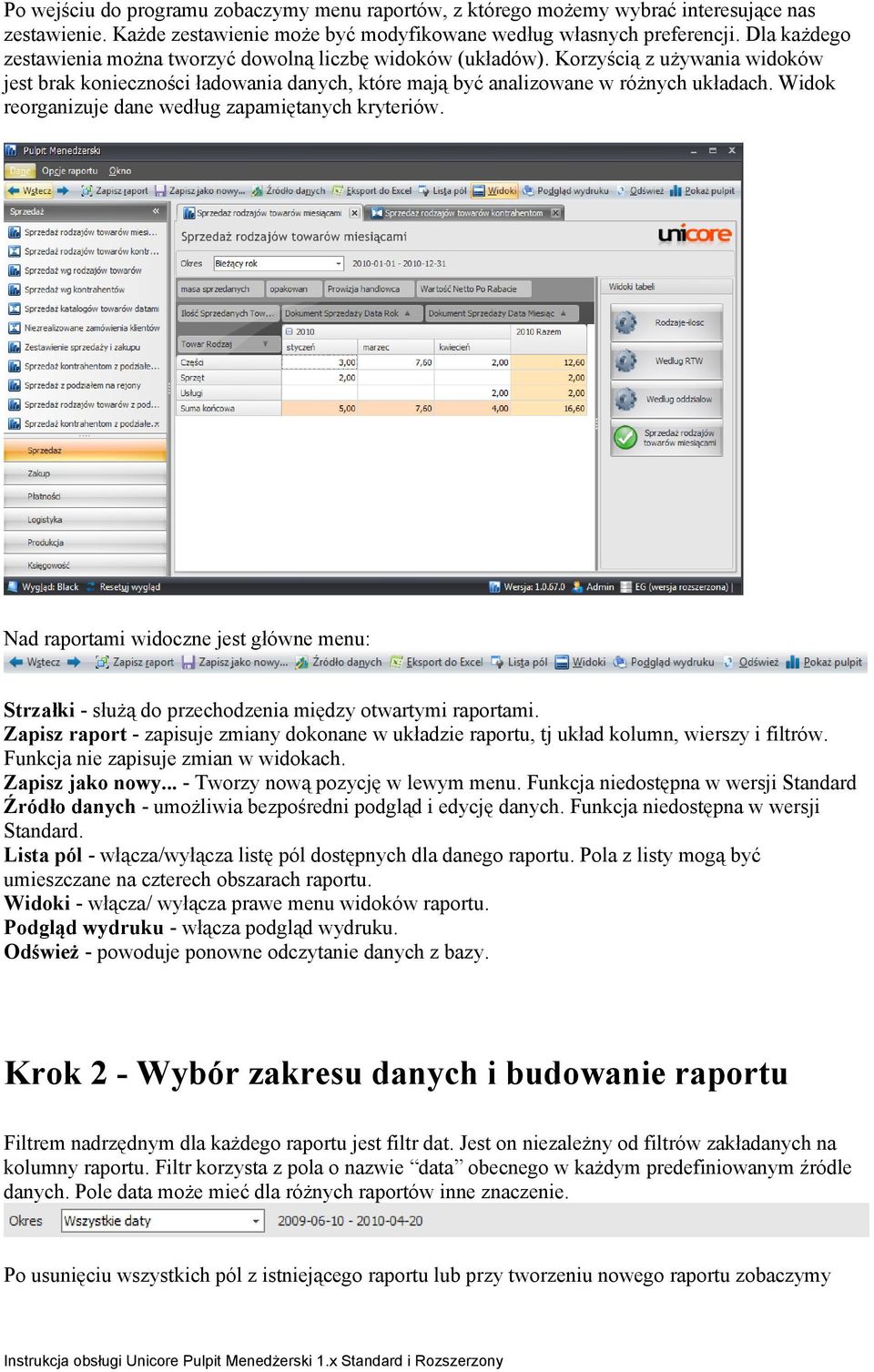 Widok reorganizuje dane według zapamiętanych kryteriów. Nad raportami widoczne jest główne menu: Strzałki - służą do przechodzenia między otwartymi raportami.