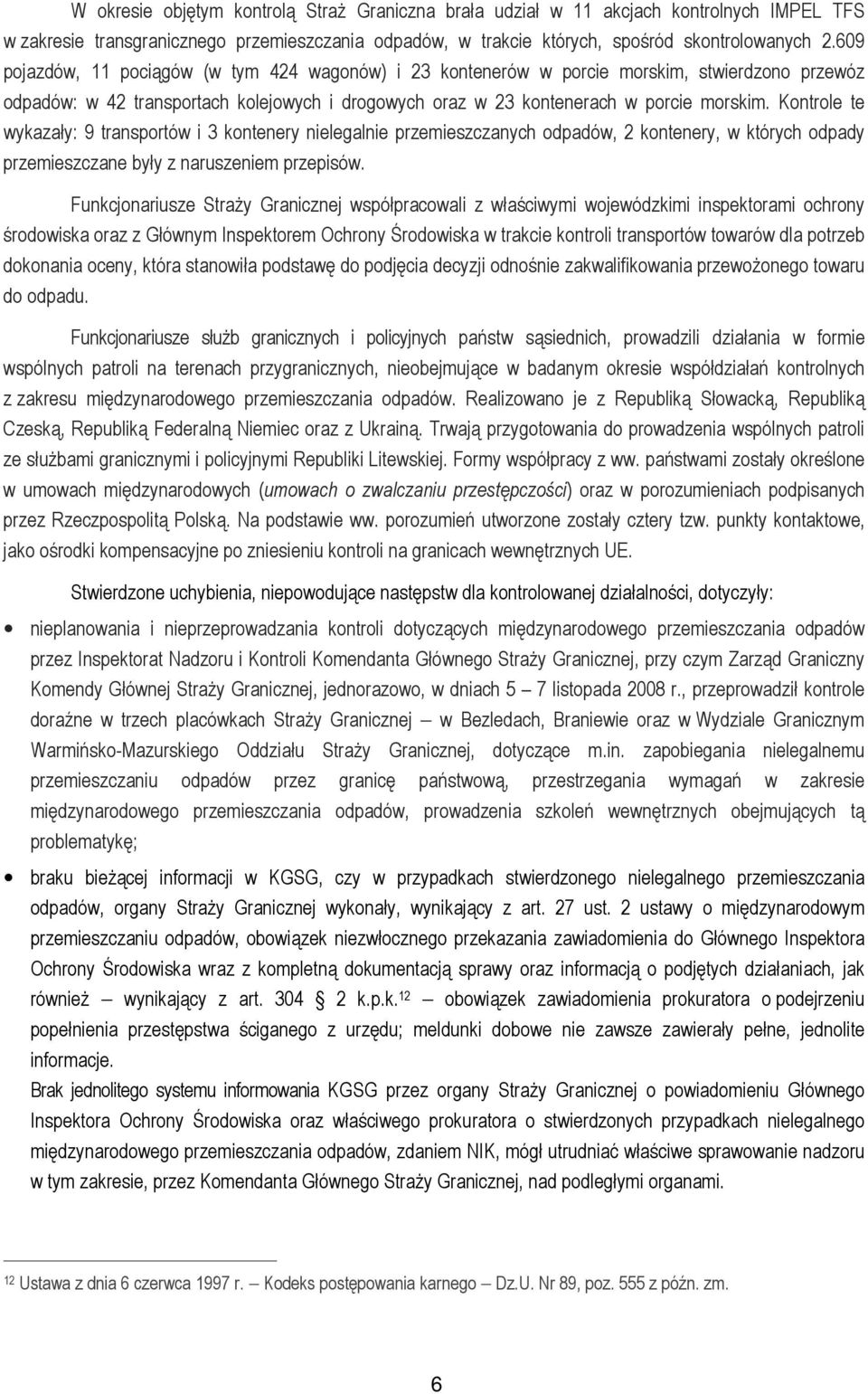 Kontrole te wykazały: 9 transportów i 3 kontenery nielegalnie przemieszczanych odpadów, 2 kontenery, w których odpady przemieszczane były z naruszeniem przepisów.