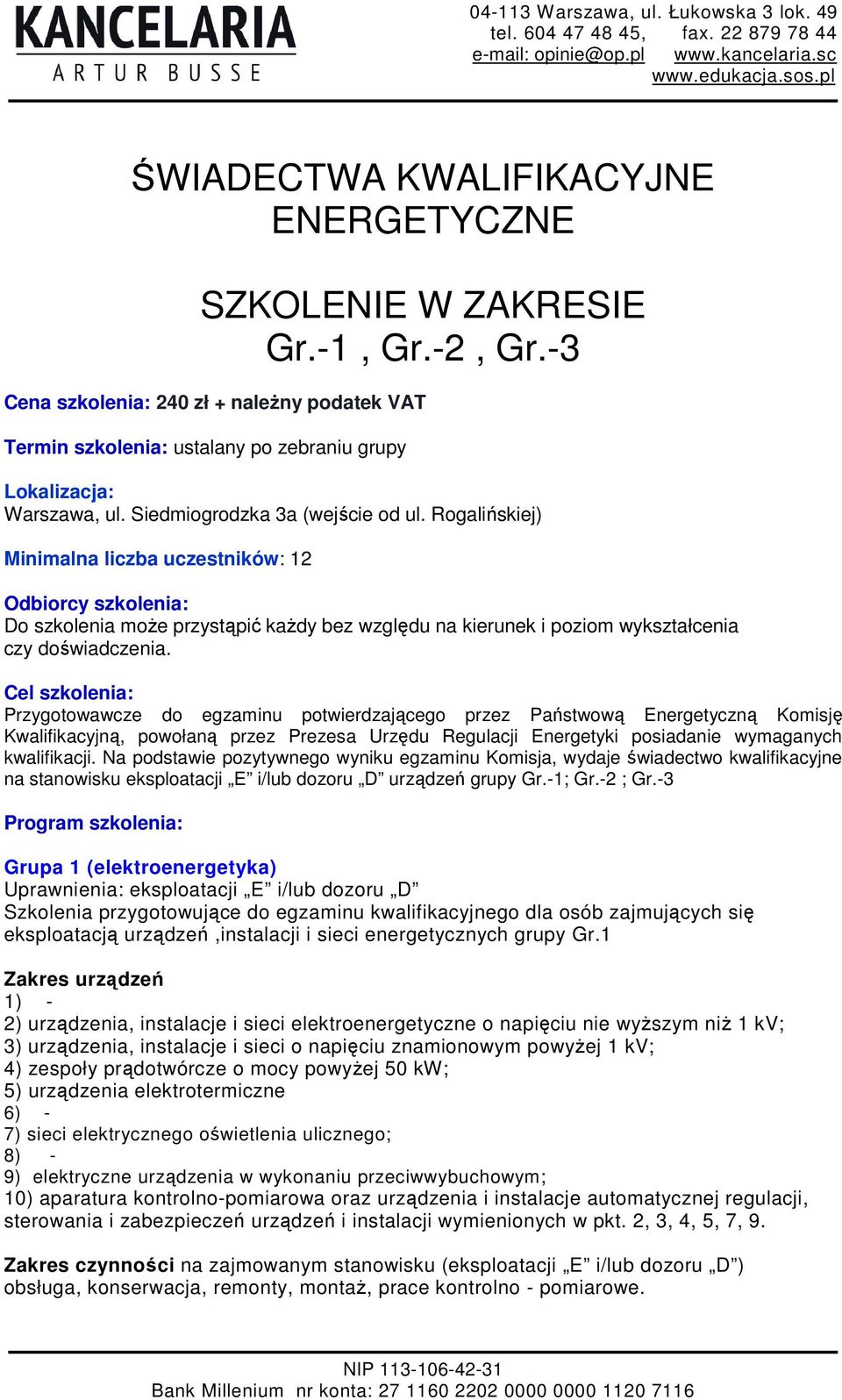 Rogalińskiej) Minimalna liczba uczestników: 12 Odbiorcy szkolenia: Do szkolenia moŝe przystąpić kaŝdy bez względu na kierunek i poziom wykształcenia czy doświadczenia.