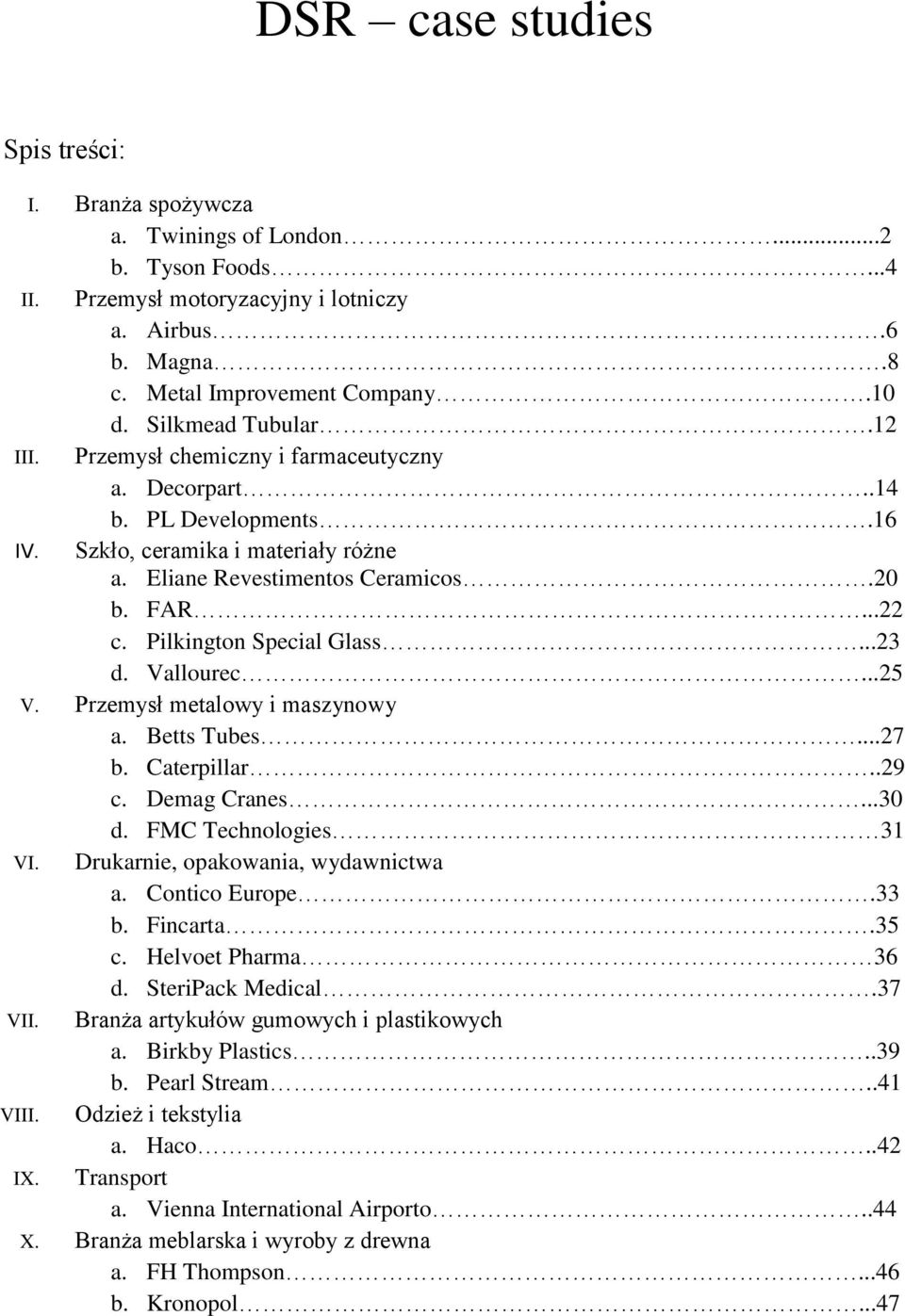 Pilkington Special Glass...23 d. Vallourec...25 V. Przemysł metalowy i maszynowy a. Betts Tubes...27 b. Caterpillar..29 c. Demag Cranes...30 d. FMC Technologies 31 VI.