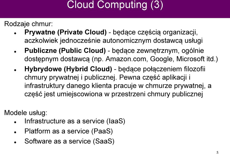 ) Hybrydowe (Hybrid Cloud) - będące połączeniem filozofii chmury prywatnej i publicznej.
