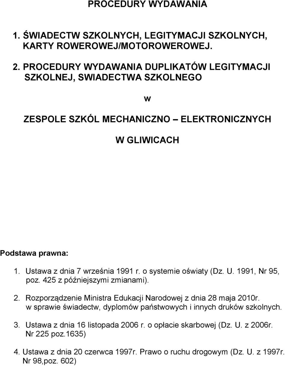 Ustawa z dnia 7 września 1991 r. o systemie oświaty (Dz. U. 1991, Nr 95, poz. 425 z późniejszymi zmianami). 2.